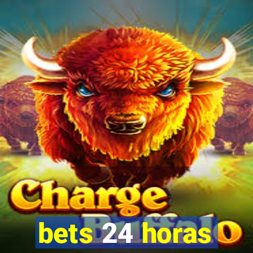 bets 24 horas